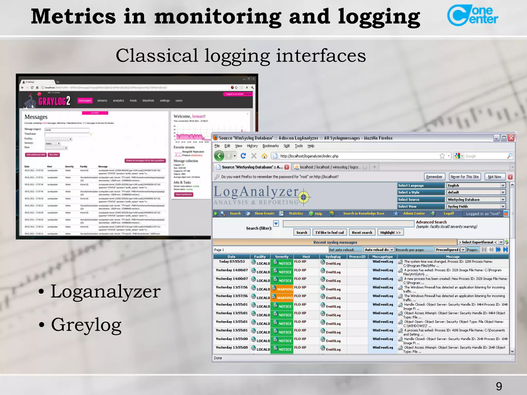 9 
Metrics in monitoring and logging 
Classical logging interfaces 
● Loganalyzer 
● Greylog 
 