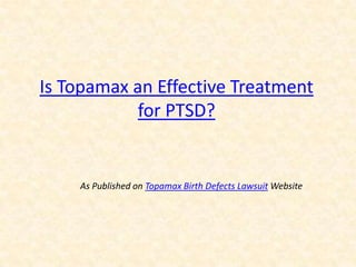 Is Topamax an Effective Treatment for PTSD? As Published on Topamax Birth Defects Lawsuit Website 