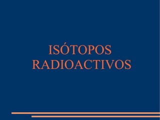 Isótopos radioactivos | ODP | Chemistry | Science