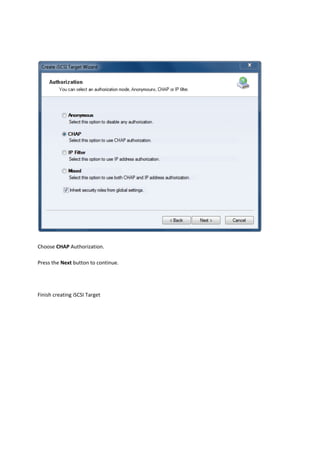  

Choose CHAP Authorization. 

Press the Next button to continue. 

 

Finish creating iSCSI Target 
 