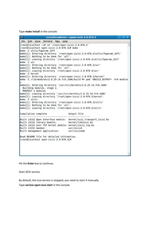 Type make install in the console.




                                                                             

Hit the Enter key to continue. 

Start iSCSI service. 

By default, the iscsi service is stopped, you need to start it manually. 
Type service open‐iscsi start in the console. 
 