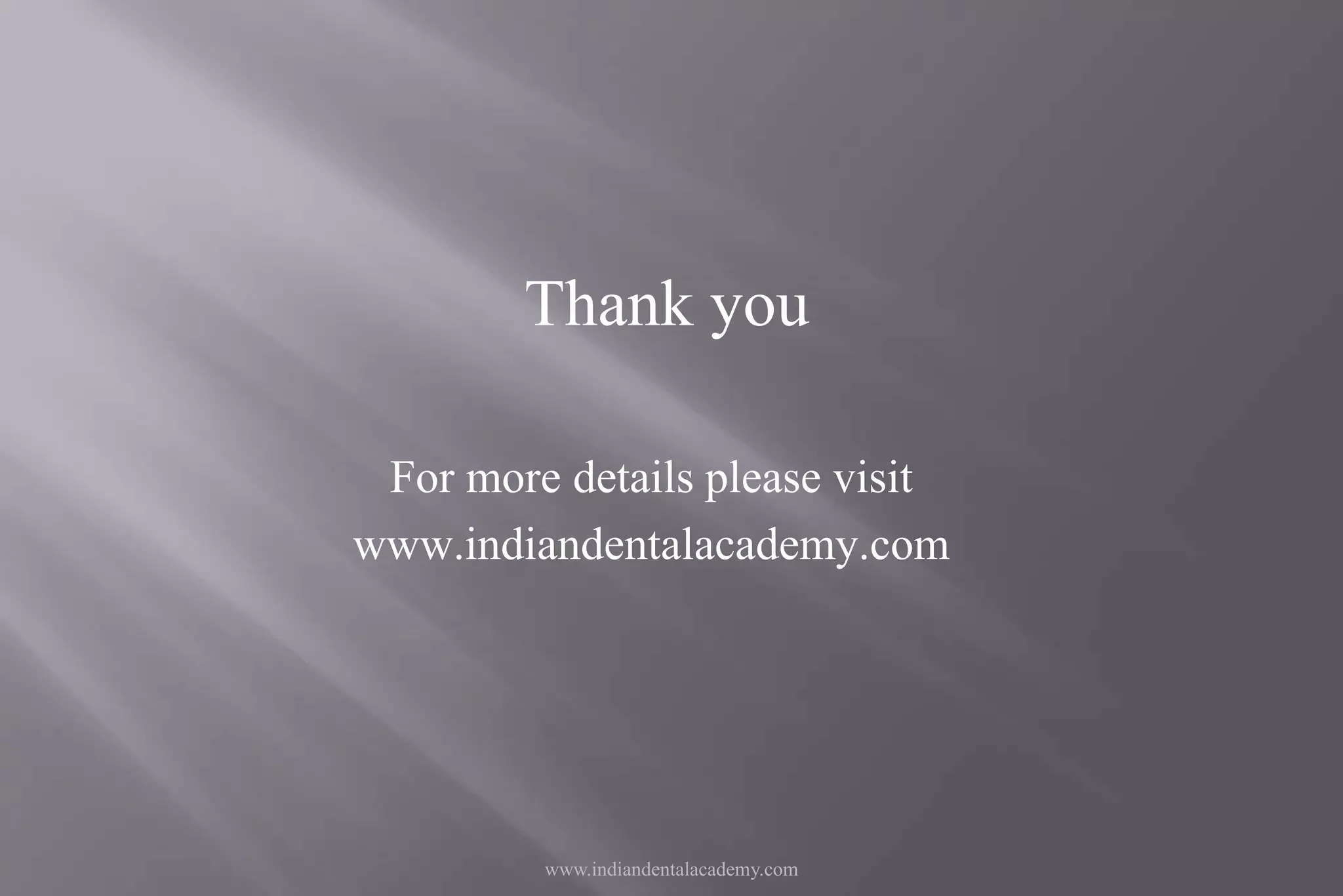 www.indiandentalacademy.com
Thank you
For more details please visit
www.indiandentalacademy.com
 