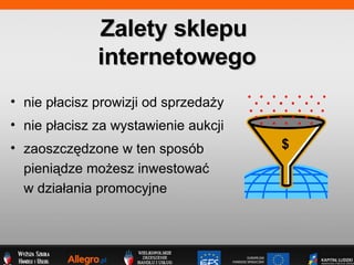 nie p?acisz prowizji od sprzeda?y nie p?acisz za wystawienie aukcji zaoszcz?dzone w ten sposb  pieni?dze mo?esz inwestowa?  w dzia?ania promocyjne  Zalety sklepu  internetowego $ 
