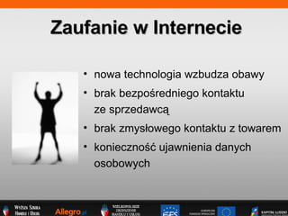 nowa technologia wzbudza obawy brak bezpo?redniego kontaktu  ze sprzedawc? brak zmys?owego kontaktu z towarem konieczno?? ujawnienia danych osobowych Zaufanie w Internecie 