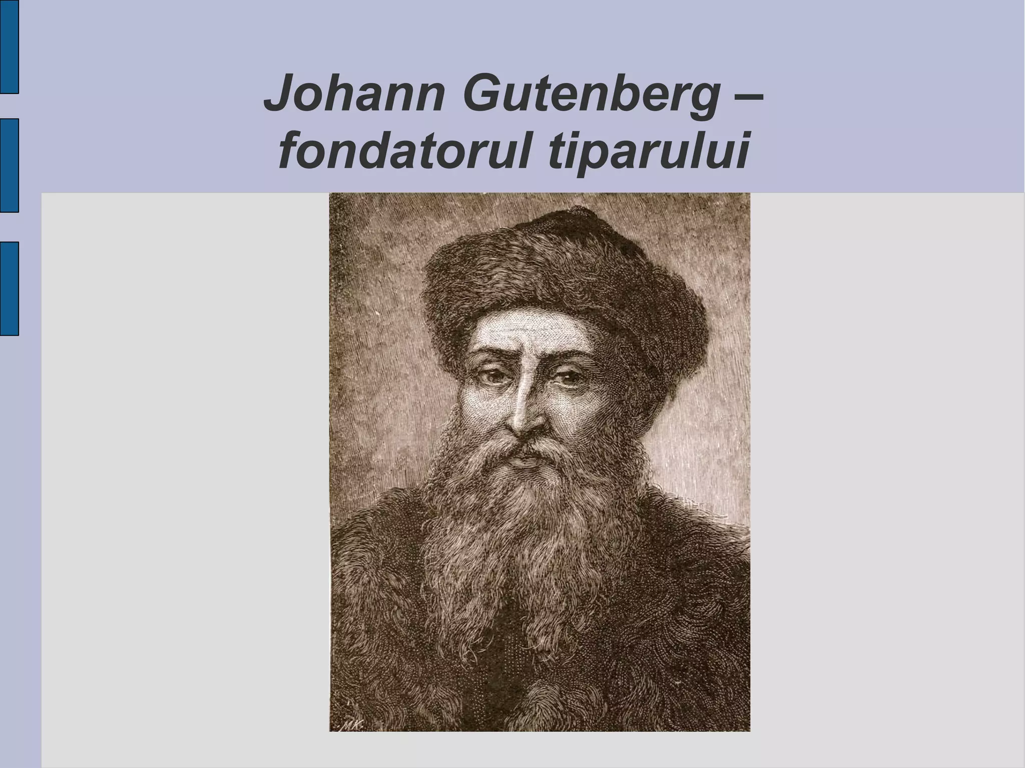 Johann Gutenberg –
fondatorul tiparului

 