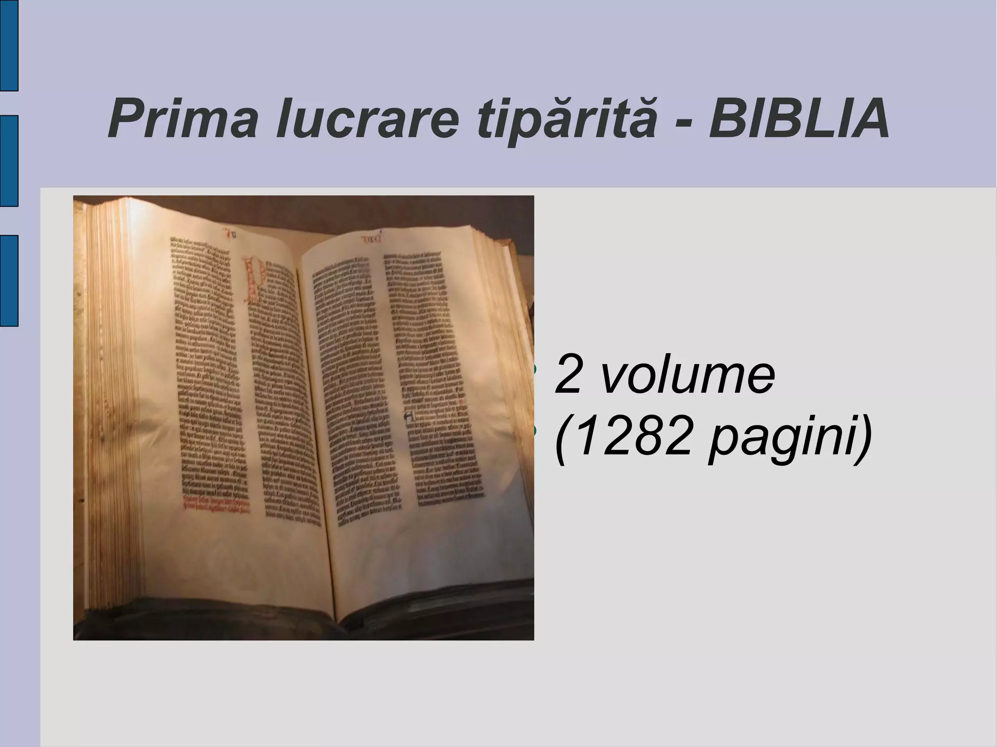 Prima lucrare tipărită - BIBLIA

2 volume

(1282 pagini)


 