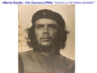 Alberto Korda - Che Guevara (1960). “HASTA LA VICTORIA SIEMPRE”
 