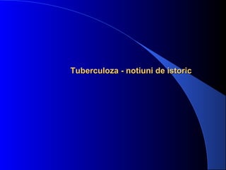 TuberculozaTuberculoza -- nonottiuni de istoriciuni de istoric
 