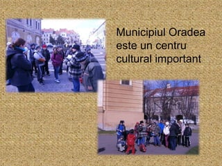 Municipiul Oradea
este un centru
cultural important
 