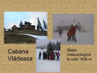 Cabana
Vlădeasa
Stația
meteorologică
la cota 1836 m
 