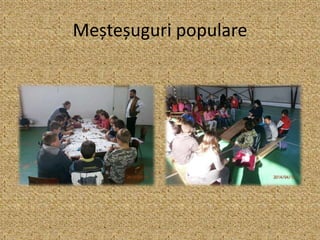 Meșteșuguri populare
 