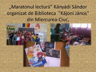 „Maratonul lecturii” Kányádi Sándor
organizat de Biblioteca "Kájoni János"
din Miercurea-Ciuc,
 