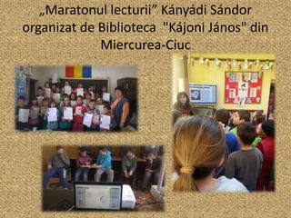 „Maratonul lecturii” Kányádi Sándor
organizat de Biblioteca "Kájoni János" din
Miercurea-Ciuc
 