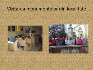 Vizitarea monumentelor din localitate
 