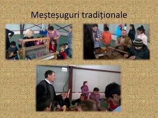 Meșteșuguri tradiționale
 