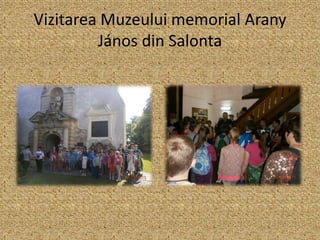 Vizitarea Muzeului memorial Arany
János din Salonta
 
