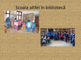 Scoala altfel în bibliotecă
 