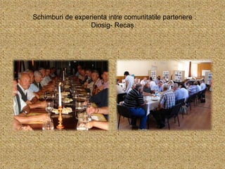 Schimburi de experienta intre comunitatile partenere
Diosig- Recaș
 