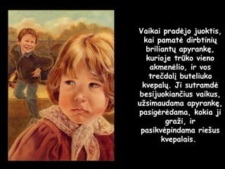 Vaikai pradėjo juoktis, kai pamatė dirbtinių briliantų apyrankę, kurioje trūko vieno akmenėlio, ir vos trečdalį buteliuko kvepalų. Ji sutramdė besijuokiančius vaikus, užsimaudama apyrankę, pasigėrėdama, kokia ji graži, ir pasikvėpindama riešus kvepalais.  