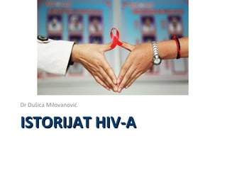 Dr Dušica Milovanović

ISTORIJAT HIV-A

 