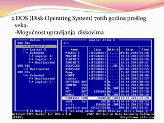 2.DOS (Disk Operating System) 70tih godina prošlog
veka.
-Mogućnost upravljanja diskovima

 
