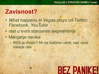 Zavisnost? What happens in Vegas stays on Twitter, Facebook, YouTube rast u svim starosnim segmentima Menjanje navika RSS je mrtav? Mi ne tražimo vesti, već vesti nalaze nas 
