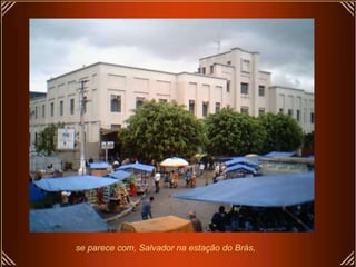 se parece com, Salvador na estação do Brás,  