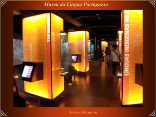 Tótens interativos Museu da Lingua Portuguesa 