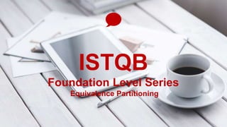 ISTQB
Foundation Level Series
Black Box Testing Techniques
 
