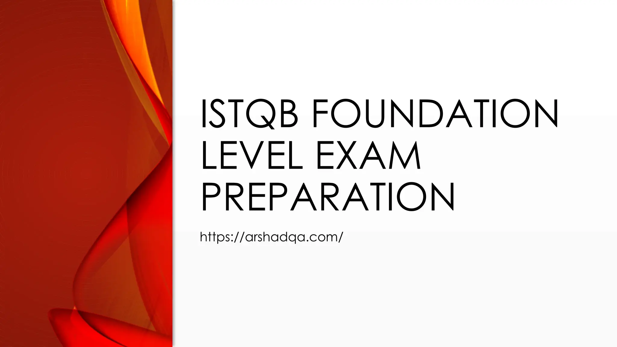 ISTQB FOUNDATION
LEVEL EXAM
PREPARATION
https://arshadqa.com/
 