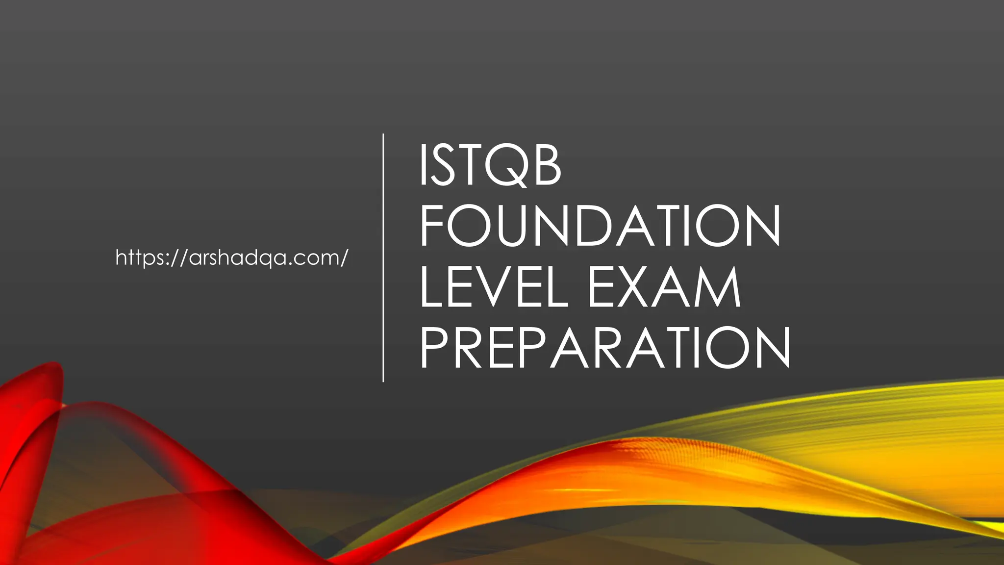 ISTQB
FOUNDATION
LEVEL EXAM
PREPARATION
https://arshadqa.com/
 
