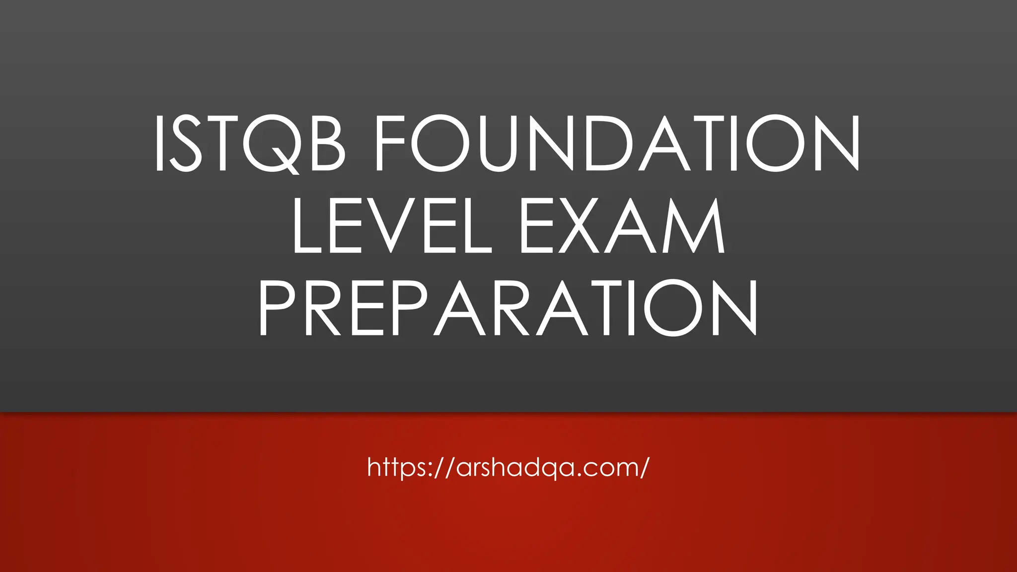 ISTQB FOUNDATION
LEVEL EXAM
PREPARATION
https://arshadqa.com/
 