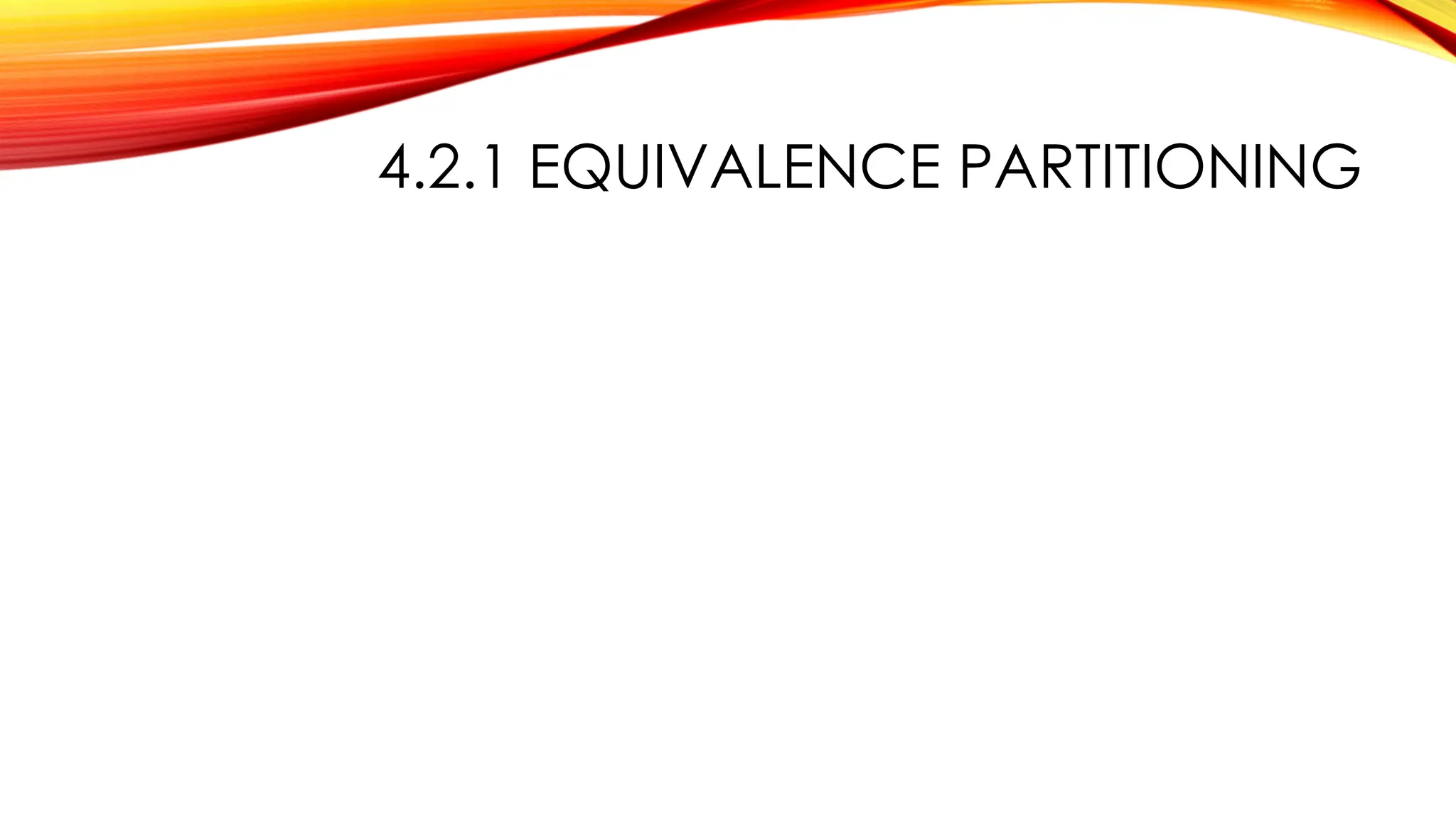 4.2.1 EQUIVALENCE PARTITIONING
 