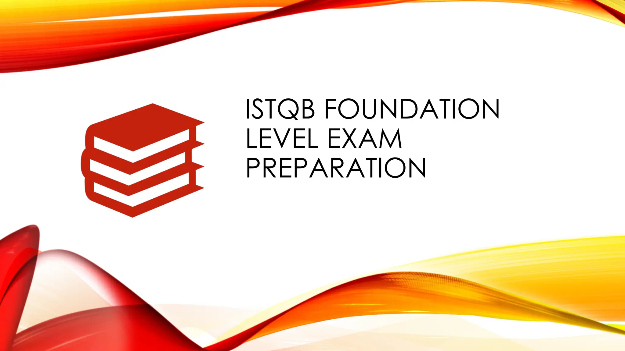 ISTQB FOUNDATION
LEVEL EXAM
PREPARATION
 