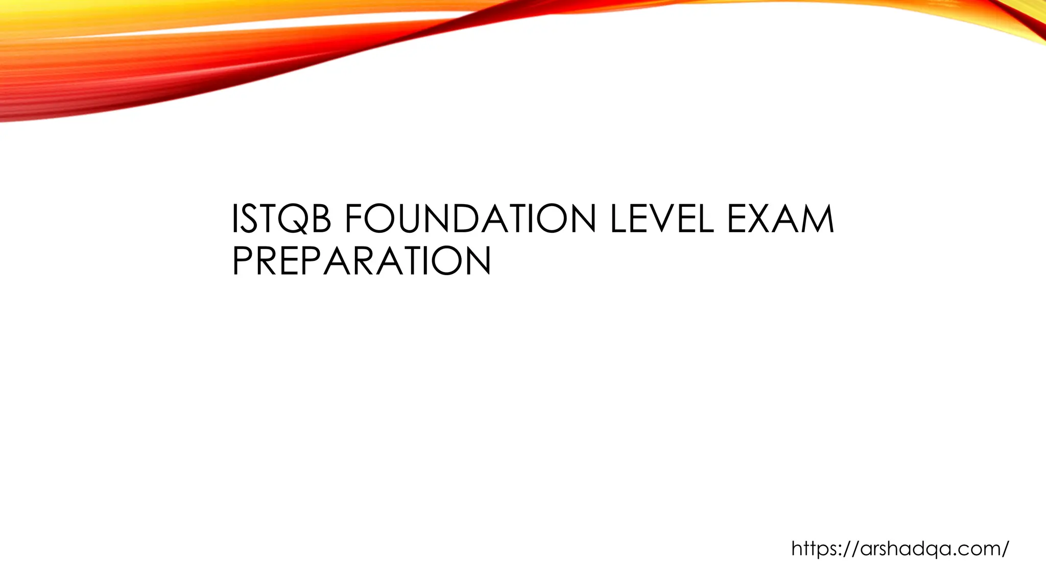 ISTQB FOUNDATION LEVEL EXAM
PREPARATION
https://arshadqa.com/
 