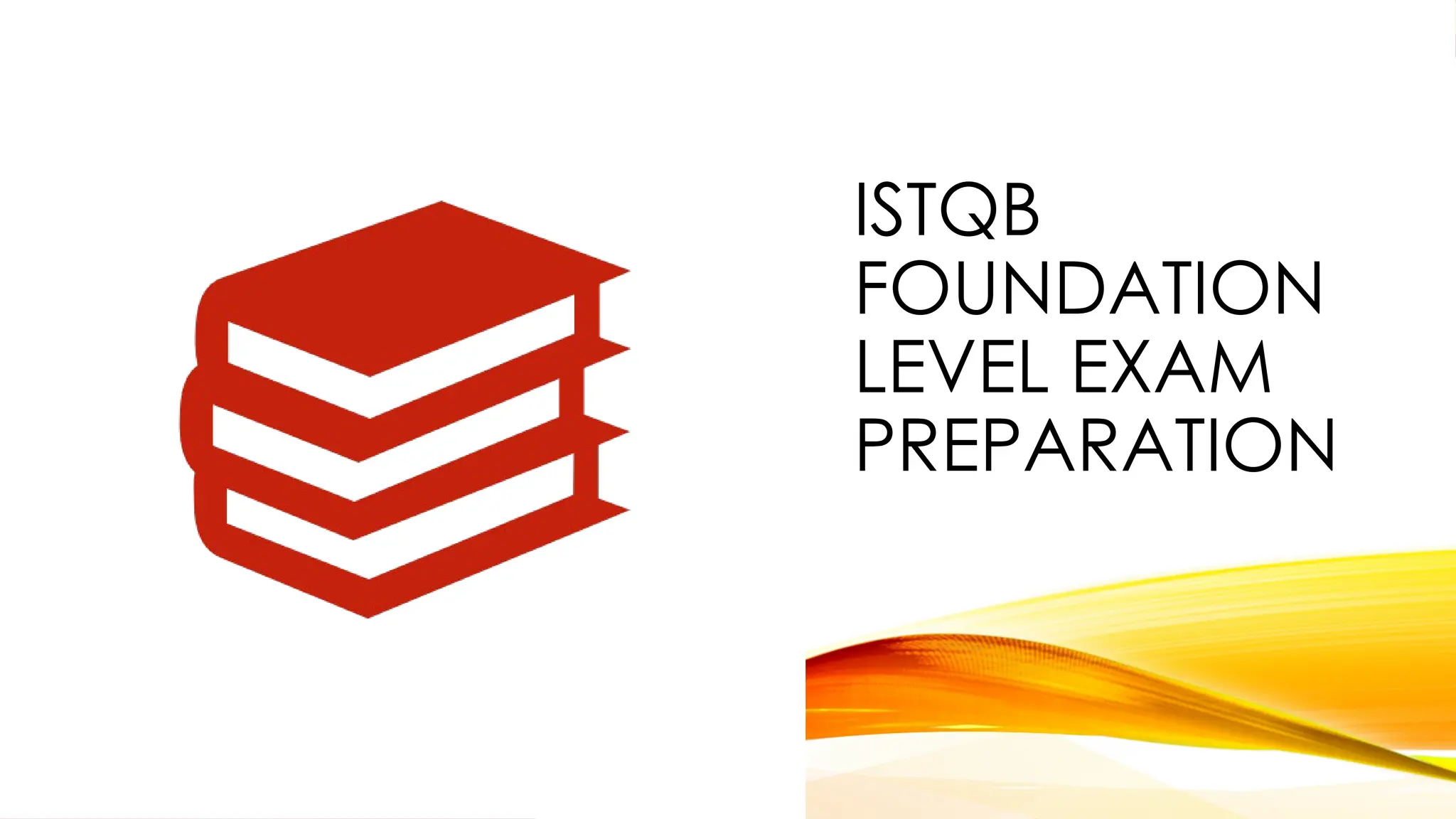 ISTQB
FOUNDATION
LEVEL EXAM
PREPARATION
 