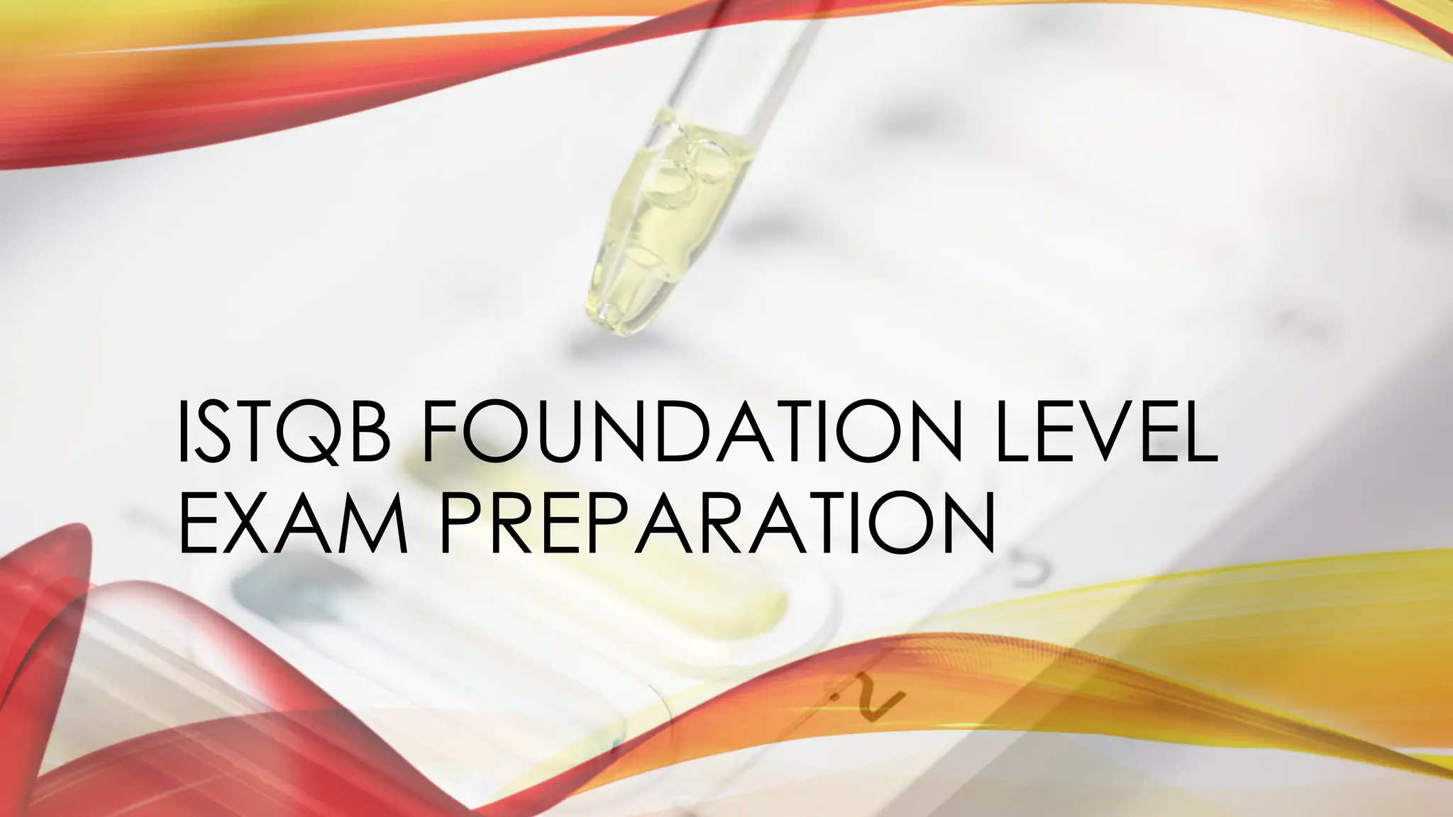 ISTQB FOUNDATION LEVEL
EXAM PREPARATION
 