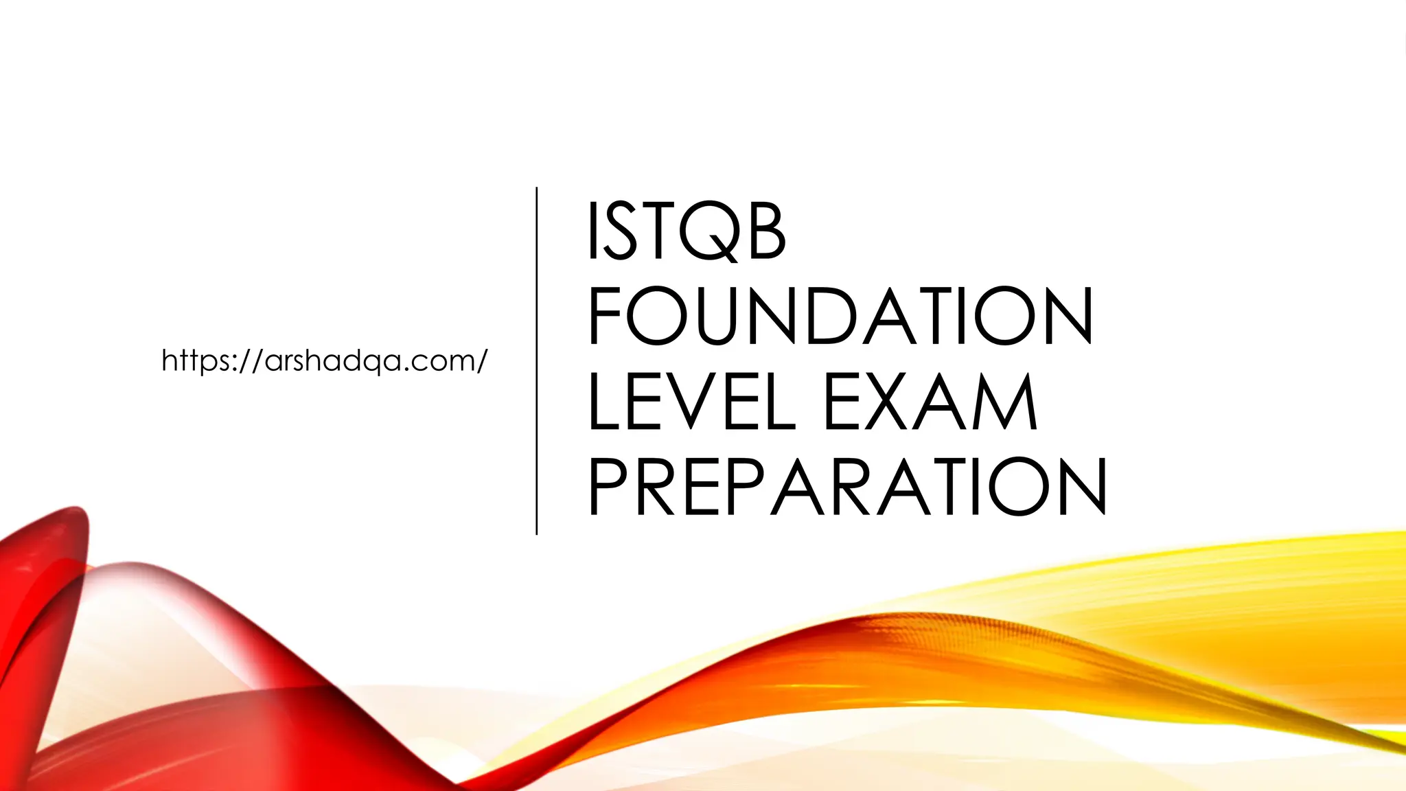 ISTQB
FOUNDATION
LEVEL EXAM
PREPARATION
https://arshadqa.com/
 