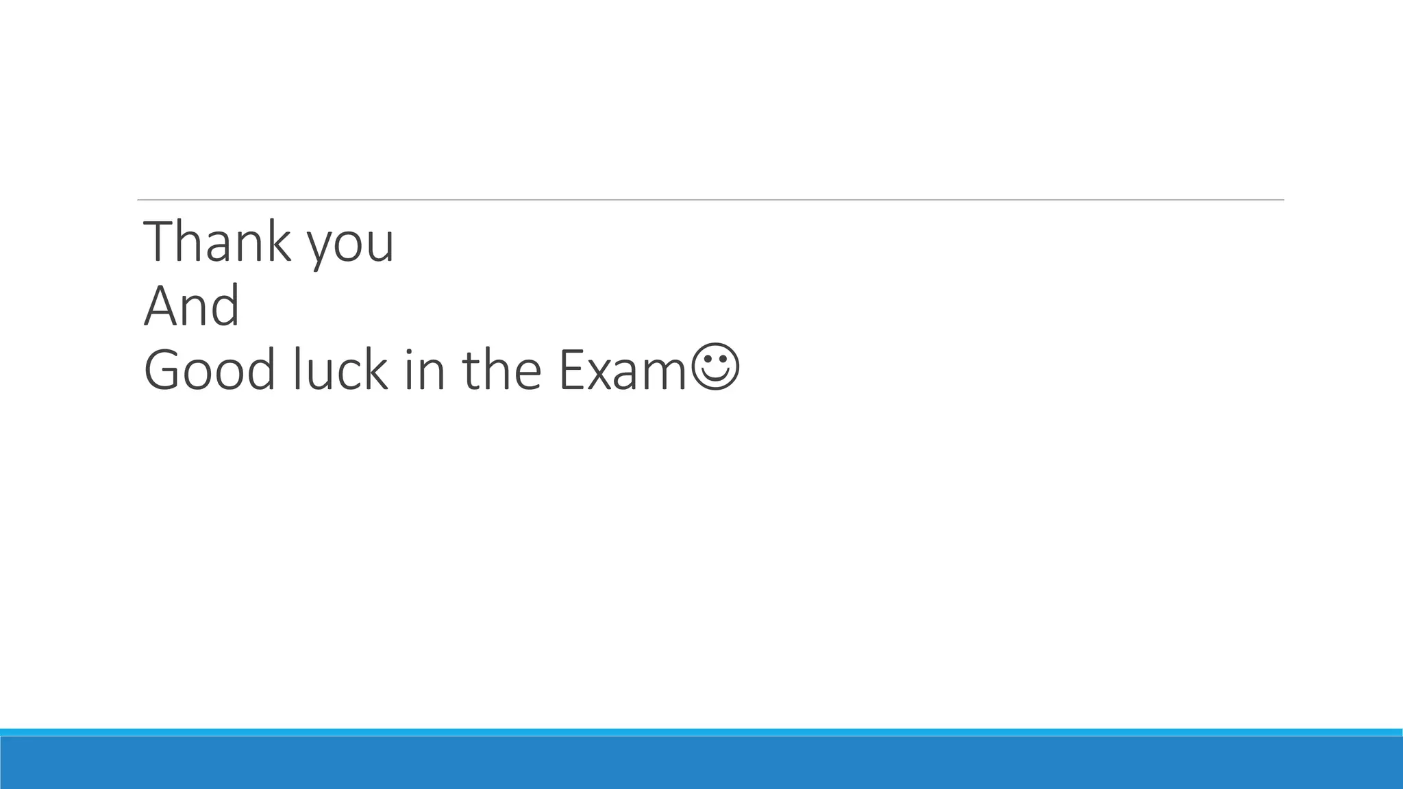 Thank you
And
Good luck in the Exam
 