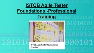 ISTQB Agile Tester
Foundations -Professional
Training
 
