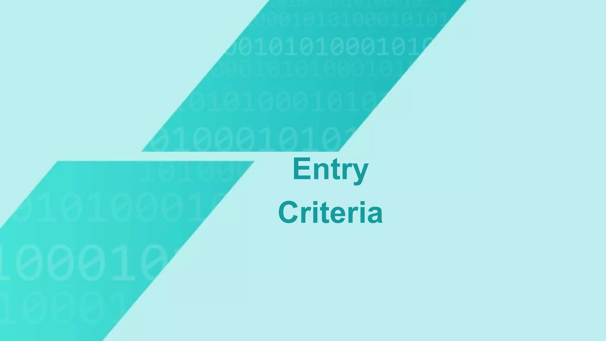 Entry
Criteria
 