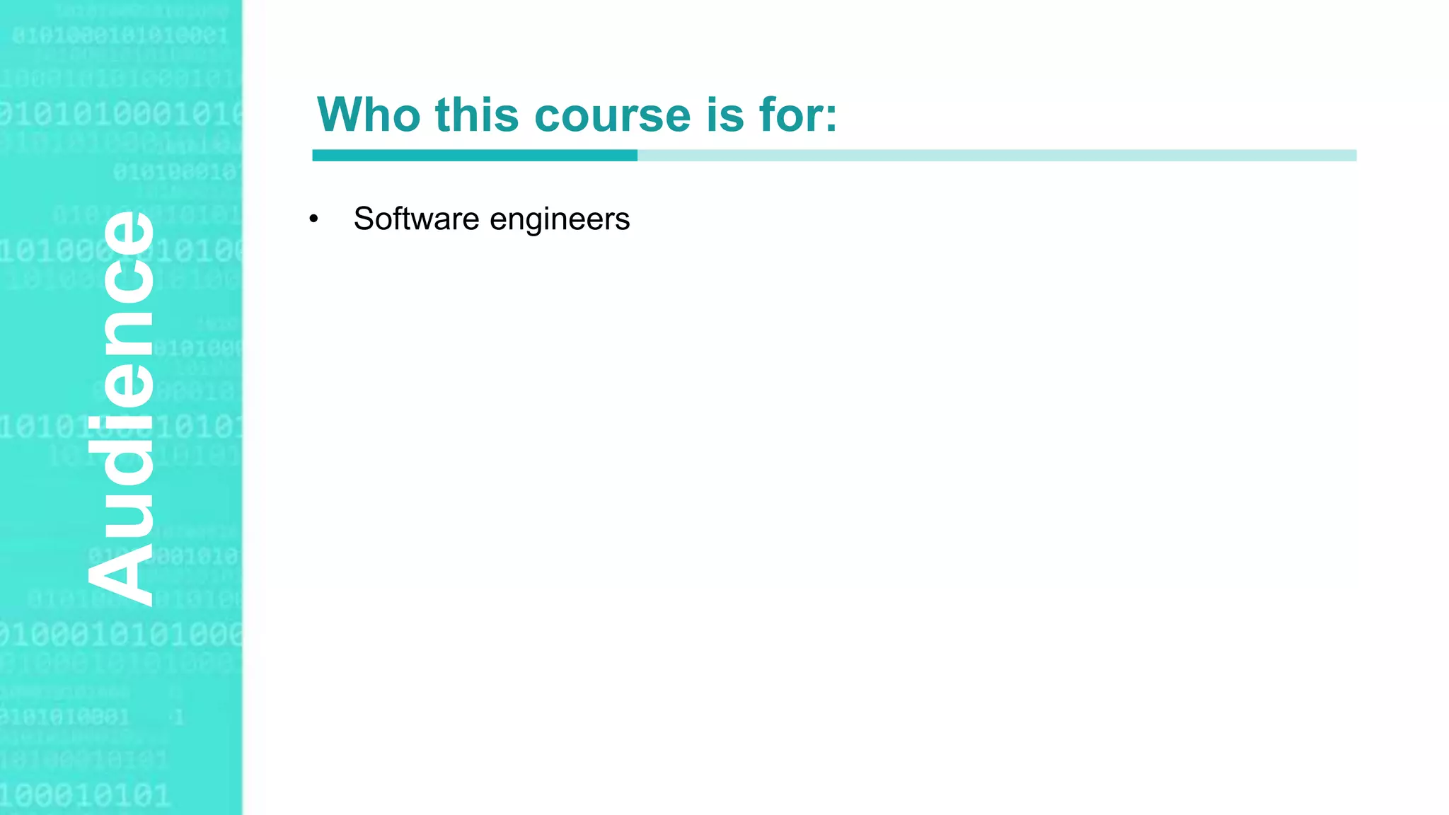 Agenda StyleAudience
• Software engineers
Who this course is for:
 