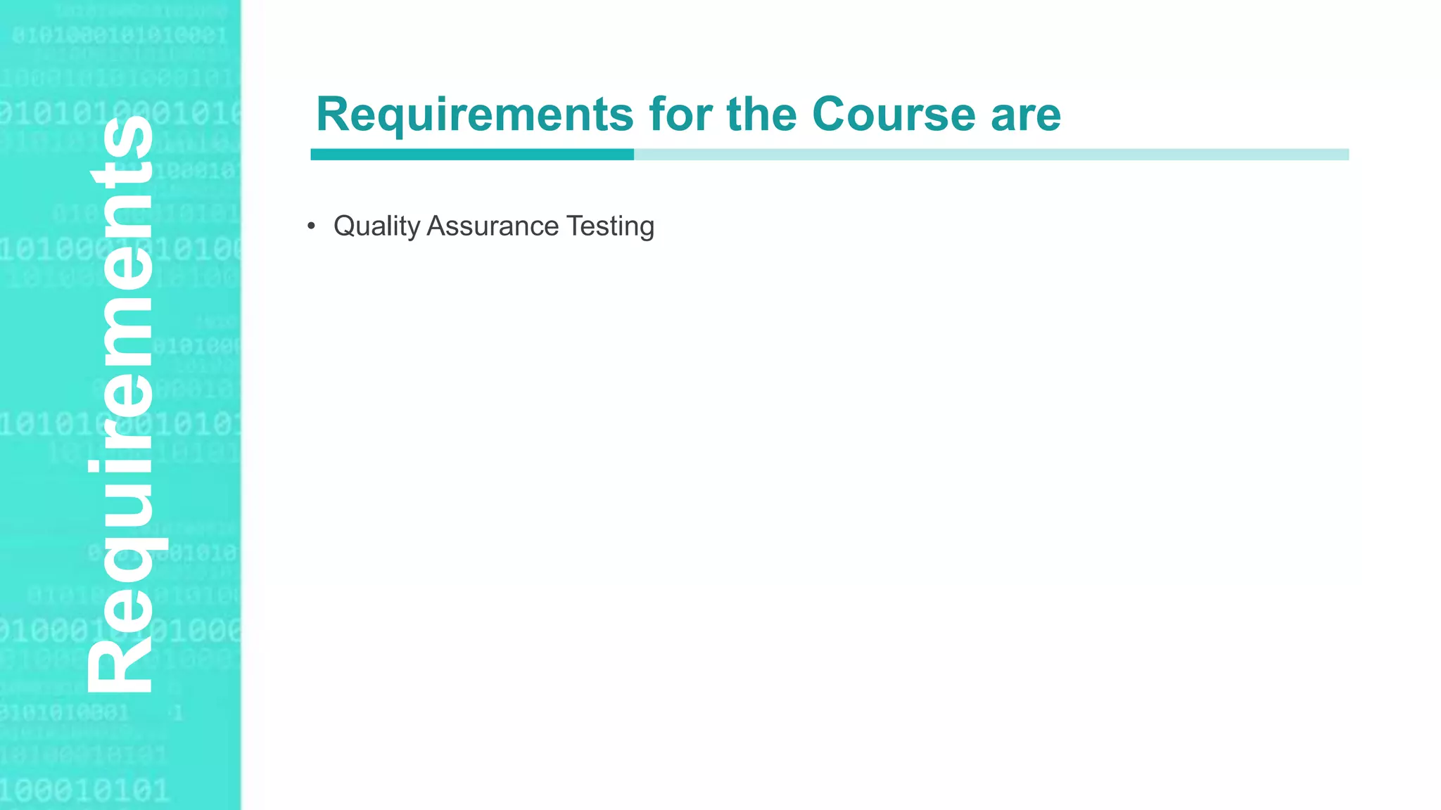 Agenda Style
Requirements
• Quality Assurance Testing
Requirements for the Course are
 