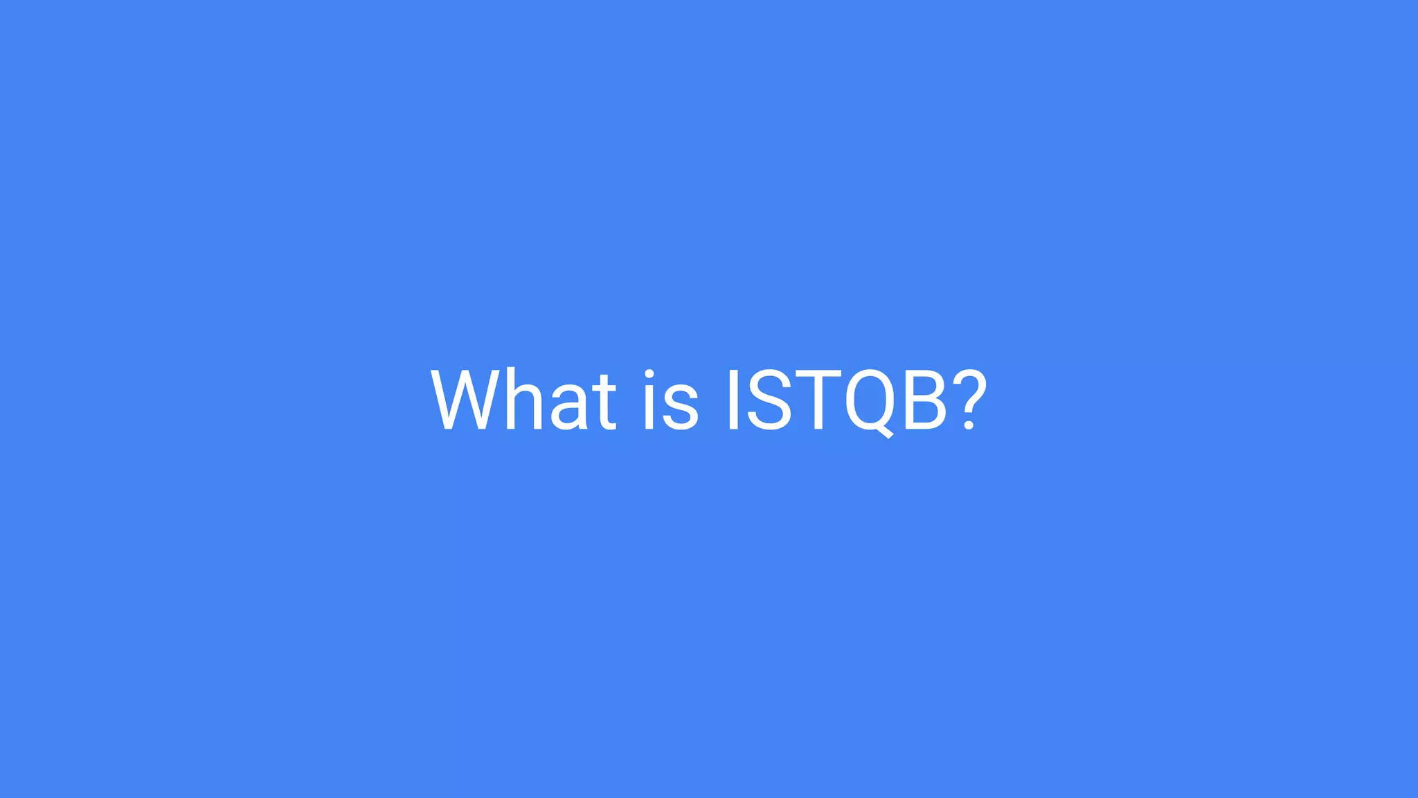 What is ISTQB?
 