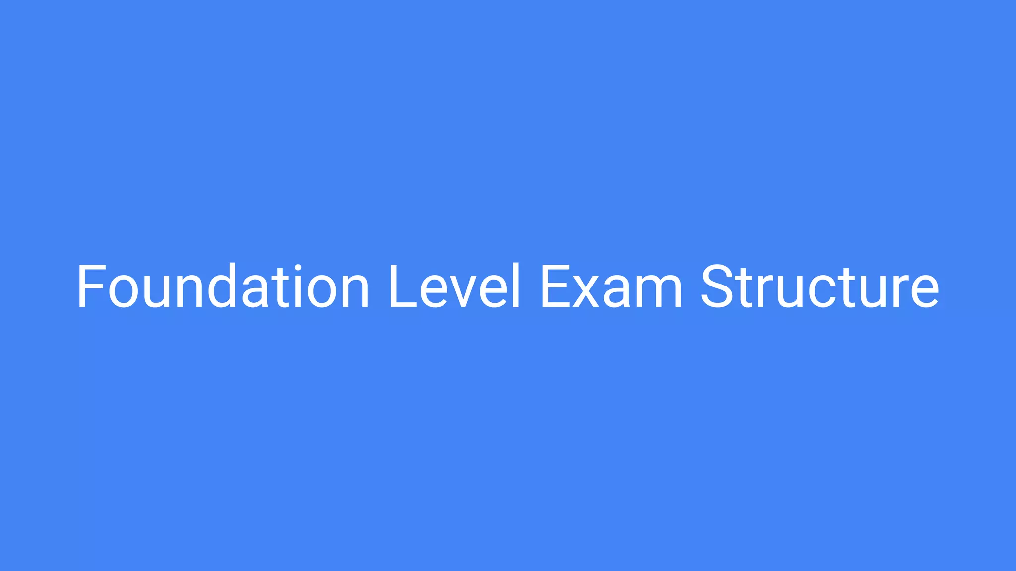 Foundation Level Exam Structure
 
