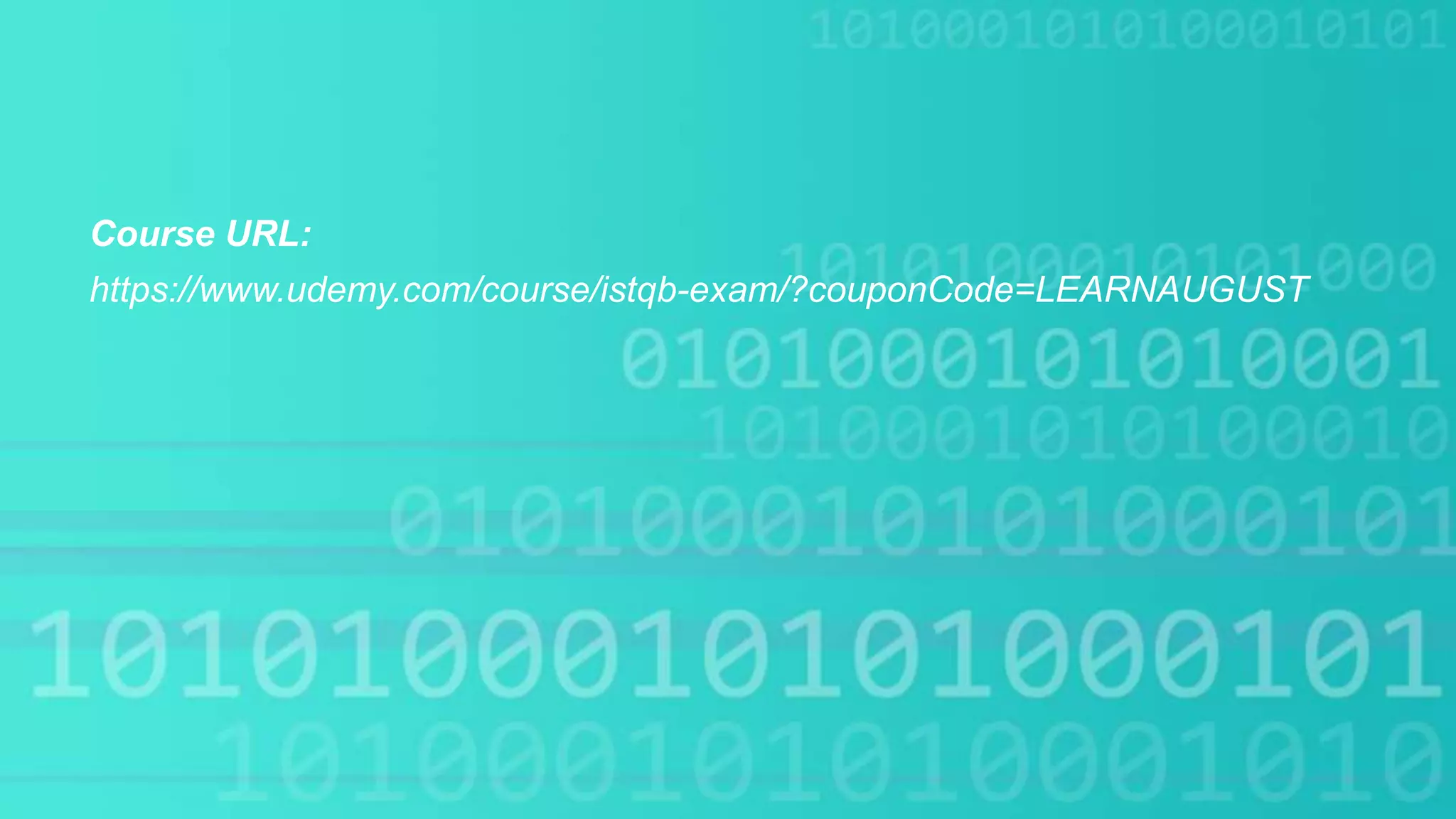 Course URL:
https://www.udemy.com/course/istqb-exam/?couponCode=LEARNAUGUST
 