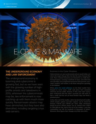 2016 Internet Security Threat Report 57
E-CRIME & MALWARE
E-CRIME & MALWARE
THE UNDERGROUND ECONOMY
AND LAW ENFORCEMENT
The underground economy is
booming and cybercrime is
growing fast, but as we have seen
with the growing number of high-
profile arrests and takedowns in
2015, wherever the cybercriminals
may be, law enforcement is now
catching-up with them much more
quickly. Ransomware attacks may
have diminished, but they have also
diversified, including targeting Linux
web servers.
Business in the Cyber Shadows
Cybercriminals are more professional and are much bolder, not
only in the targets they go after, but also the sums of money they
seek. These criminal enterprises see themselves as a fully-func-
tioning business, covering a multitude of areas, each with their
own speciality. Just as legitimate businesses have partners, asso-
ciates, resellers, and vendors, so do those enterprises operating
in the shadows.
While prices for email addresses on the black market have
dropped in recent years, credit card prices have remained
relatively low but stable. However, if they come with ‘luxury’
data—verification that the seller’s accounts are still active or
that a credit card has not yet been blocked—they now fetch a
premium price.
At the other end of the market, a drive-by download web toolkit,
which includes updates and 24x7 support, can be rented for
between US$100 and US$700 per week, while distributed
denial-of-service (DDoS) attacks can be ordered from US$10
to US$1,000 per day. And at the top of the market, a zero-day
vulnerability can sell for hundreds of thousands of dollars.
Moreover, these figures have changes very little since 2014.
TABLE OF CONTENTS
 