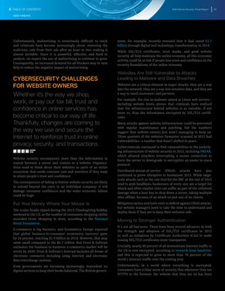2016 Internet Security Threat Report 23
WEB THREATS
Unfortunately, malvertising is notoriously difficult to track
and criminals have become increasingly clever, removing the
malicious code from their ads after an hour or two, making it
almost invisible. Since it is powerful, effective, and hard to
analyze, we expect the use of malvertising to continue to grow.
Consequently, an increased demand for ad-blockers may in turn
help to reduce the negative impact of malvertising.
CYBERSECURITY CHALLENGES
FOR WEBSITE OWNERS
Whether it’s the way we shop,
work, or pay our tax bill, trust and
confidence in online services has
become critical to our way of life.
Thankfully, changes are coming to
the way we use and secure the
Internet to reinforce trust in online
privacy, security, and transactions.
Website security encompasses more than the information in
transit between a server and visitors to a website. Organiza-
tions need to think about their websites as parts of an entire
ecosystem that needs constant care and attention if they want
to retain people’s trust and confidence.
The consequences of failing to bolster website security are likely
to extend beyond the costs to an individual company: it will
damage consumer confidence and the wider economic fallout
could be huge.
Put Your Money Where Your Mouse Is
The scales finally tipped during the 2015 Thanksgiving holiday
weekend in the US, as the number of consumers shopping online
exceeded those shopping in store, according to the National
Retail Foundation.
E-commerce is big business, and Ecommerce Europe reported
that global business-to-consumer ecommerce turnover grew
by 24 percent, reaching $1.9 billion in 2014. However, that may
seem small compared to the $6.7 trillion that Frost & Sullivan
estimates the business-to-business e-commerce market will be
worth by 2020. Frost & Sullivan’s forecast includes all forms of
electronic commerce including using Internet and electronic
data interchange systems.
Even governments are becoming increasingly dependent on
digital services to keep their books balanced. The British govern-
ment, for example, recently revealed that it had saved £1.7
billion through digital and technology transformation in 2014.
While SSL/TLS certificates, trust marks, and good website
security all help maintain the online economy, all this economic
activity could be at risk if people lose trust and confidence in the
security foundations of the online economy.
Websites Are Still Vulnerable to Attacks
Leading to Malware and Data Breaches
Websites are a critical element in major attacks: they are a way
into the network, they are a way into sensitive data, and they are
a way to reach customers and partners.
For example, the rise in malware aimed at Linux web servers―
including website hosts―proves that criminals have realized
that the infrastructure behind websites is as valuable, if not
more so, than the information encrypted by SSL/TLS certifi-
cates.
Many attacks against website infrastructure could be prevented
with regular maintenance and patching, but the numbers
suggest that website owners just aren’t managing to keep up.
Three quarters of the websites Symantec scanned in 2015 had
vulnerabilities―a number that hasn’t shifted in years.
Cybercriminals continued to find vulnerabilities in the underly-
ing infrastructure of website security in 2015, including FREAK,
which allowed attackers intercepting a secure connection to
force the server to downgrade to encryption an easier-to-crack
protocol.
Distributed-denial-of-service (DDoS) attacks have also
continued to prove disruptive to businesses 2015. While large-
scale attacks such as the one that hit the BBC at the end of 2015
tend to grab headlines, businesses of every size are a target for
attack and often smaller sites can suffer as part of the collateral
damage when a host has to shut down a server, taking multiple
sites offline, because of an attack on just one of its clients.
Mitigation tactics and tools exist to defend against DDoS attacks,
but website managers need to take the time to understand and
deploy them if they are to keep their websites safe.
Moving to Stronger Authentication
It’s not all bad news. There have been several advances in both
the strength and adoption of SSL/TLS certificates in 2015
as well as initiatives by Certificate Authorities (CAs) to make
issuing SSL/TLS certificates more transparent.
Crucially, nearly 40 percent of all downstream Internet traffic in
the US is now encrypted, according to research from Sandvine,
and this is expected to grow to more than 70 percent of the
world’s Internet traffic over the coming year.
Unfortunately, in a world where everything is encrypted,
consumers have a false sense of security that whenever they see
HTTPS in the browser, the website that they are on has been
SHARE
THIS
TABLE OF CONTENTS
 