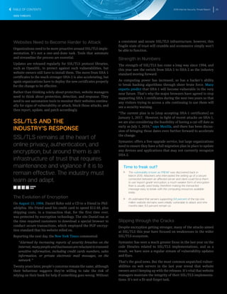 2016 Internet Security Threat Report 25
WEB THREATS
Websites Need to Become Harder to Attack
Organizations need to be more proactive around SSL/TLS imple-
mentation. It’s not a one-and-done task. Tools that automate
and streamline the process are essential.
Updates are released regularly for SSL/TLS protocol libraries,
such as OpenSSL, to protect against such vulnerabilities, but
website owners still have to install them. The move from SHA-1
certificates to the much stronger SHA-2 is also accelerating, but
again organizations have to deploy the new certificates properly
for the change to be effective.
Rather than thinking solely about protection, website managers
need to think about protection, detection, and response. They
need to use automation tools to monitor their websites continu-
ally for signs of vulnerability or attack, block those attacks, and
then report, update, and patch accordingly.
SSL/TLS AND THE
INDUSTRY’S RESPONSE
SSL/TLS remains at the heart of
online privacy, authentication, and
encryption, but around them is an
infrastructure of trust that requires
maintenance and vigilance if it is to
remain effective. The industry must
learn and adapt.
The Evolution of Encryption
On August 11, 1994, Daniel Kohn sold a CD to a friend in Phil-
adelphia. His friend used his credit card to spend $12.48, plus
shipping costs, in a transaction that, for the first time ever,
was protected by encryption technology. The site Daniel ran at
the time required customers to download a special browser to
conduct secure transactions, which employed the PGP encryp-
tion standard that his website relied on.
Reporting the next day, the New York Times commented:
“Alarmed by increasing reports of security breaches on the
Internet,manypeopleandbusinessesarereluctanttotransmit
sensitive information, including credit cards numbers, sales
information, or private electronic mail messages, on the
network.”
Twenty years later, people’s concerns remain the same, although
their behaviour suggests they’re willing to take the risk of
relying on their bank for help if something goes wrong. Without
a consistent and secure SSL/TLS infrastructure, however, this
fragile state of trust will crumble and ecommerce simply won’t
be able to function.
Strength in Numbers
The strength of SSL/TLS has come a long way since 1994, and
this year saw the switch from SHA-1 to SHA-2 as the industry
standard moving forward.
As computing power has increased, so has a hacker’s ability
to break hashing algorithms through sheer brute force. Many
experts predict that SHA-1 will become vulnerable in the very
near future. That’s why the major browsers have agreed to stop
supporting SHA-1 certificates during the next two years so that
any visitors trying to access a site continuing to use them will
see a security warning.
“The current plan is to [stop accepting SHA-1 certificates] on
January 1, 2017. However, in light of recent attacks on SHA-1,
we are also considering the feasibility of having a cut-off date as
early as July 1, 2016,” says Mozilla, and there has been discus-
sion of bringing those dates even further forward to accelerate
the change.
Symantec offers a free upgrade service, but large organizations
need to ensure they have a full migration plan in place to update
any devices and applications that may not currently recognize
SHA-2.
Time to freak out?
T   T The vulnerability known as FREAK was discovered back in
March 2015. Attackers who intercepted the setting up of a secure
connection between an affected server and client could force them
to use ‘export-grade’ encryption, a much weaker form of encryption
than is usually used today, therefore making the transacted
message easy to break with the computing resources available
today.
T   T It’s estimated that servers supporting 9.6 percent of the top one
million website domains were initially vulnerable to attack and nine
months later, 8.5 percent remain so.
Slipping through the Cracks
Despite encryption getting stronger, many of the attacks aimed
at SSL/TLS this year have focused on weaknesses in the wider
SSL/TLS ecosystem.
Symantec has seen a much greater focus in the last year on the
code libraries related to SSL/TLS implementations, and as a
result, we have seen a regular stream of vulnerability updates
and fixes.
That’s the good news. But the most common unpatched vulner-
abilities on web servers in the last year reveal that website
owners aren’t keeping up with the releases. It’s vital that website
managers maintain the integrity of their SSL/TLS implementa-
tions. It’s not a fit-and-forget task.
SHARE
THIS
TABLE OF CONTENTS
 
