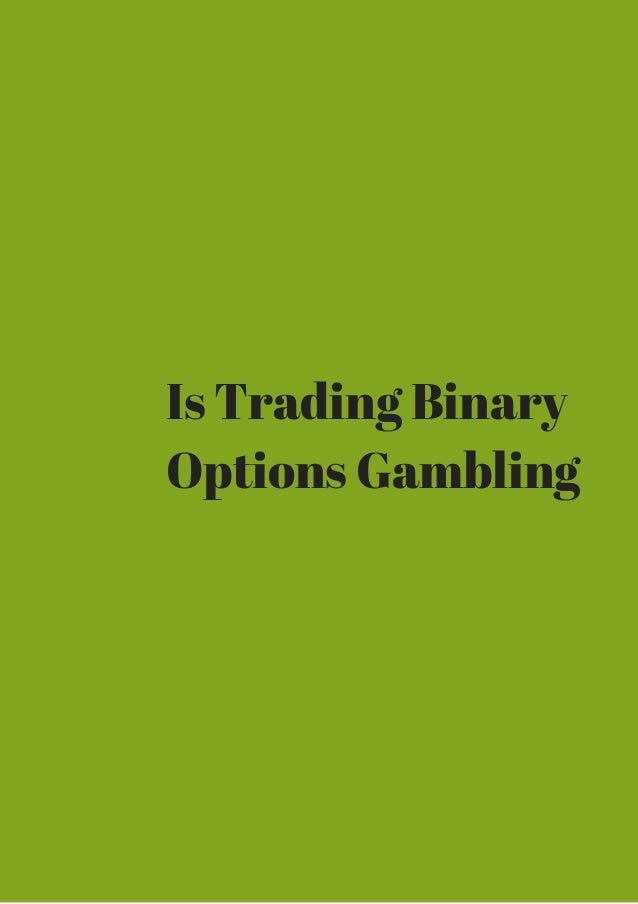 Binary options is gambling